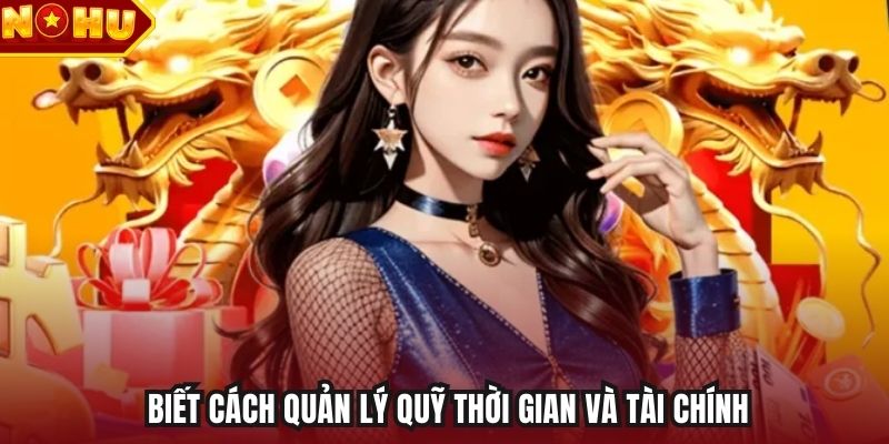 Biết cách quản lý quỹ thời gian và tài chính 