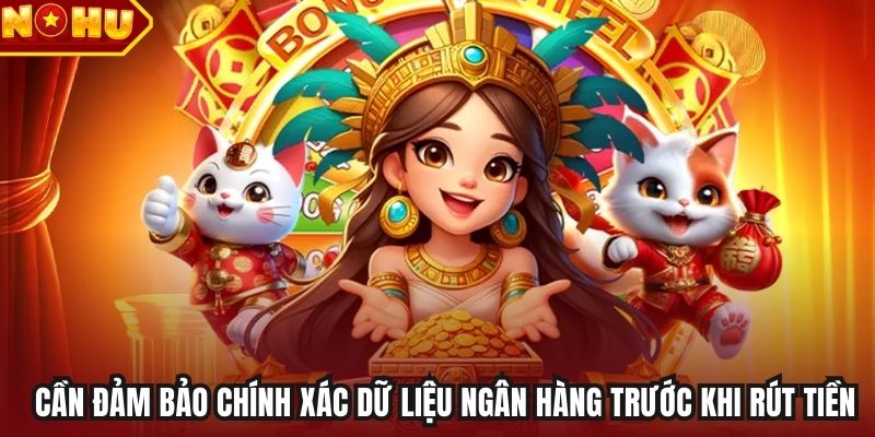 Cần đảm bảo chính xác dữ liệu ngân hàng trước khi rút tiền