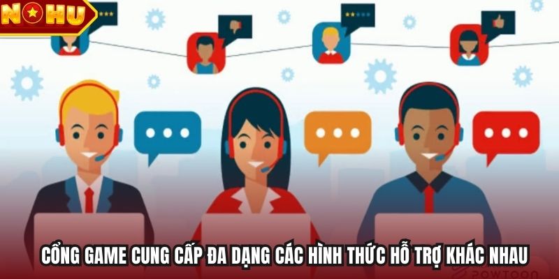 Cổng game cung cấp đa dạng các hình thức hỗ trợ khác nhau