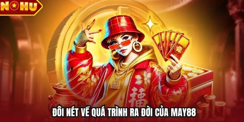 Đôi nét về quá trình ra đời của May88