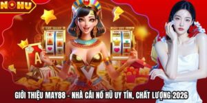 Giới Thiệu May88 - Nhà Cái Nổ Hũ Uy Tín, Chất Lượng 2026