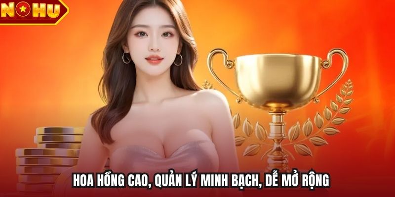 Hoa hồng cao, quản lý minh bạch, dễ mở rộng