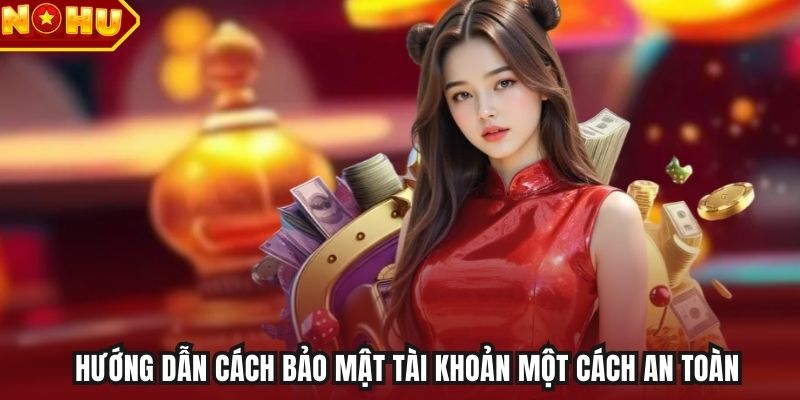 Hướng dẫn cách bảo mật tài khoản một cách an toàn