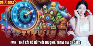 Iwin - Nhà Cái Nổ Hũ Thời Thượng, Tham Gia Dễ Dàng