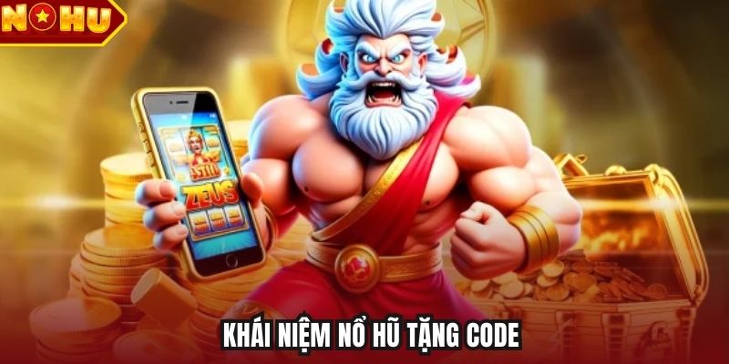 Khái niệm nổ hũ tặng code