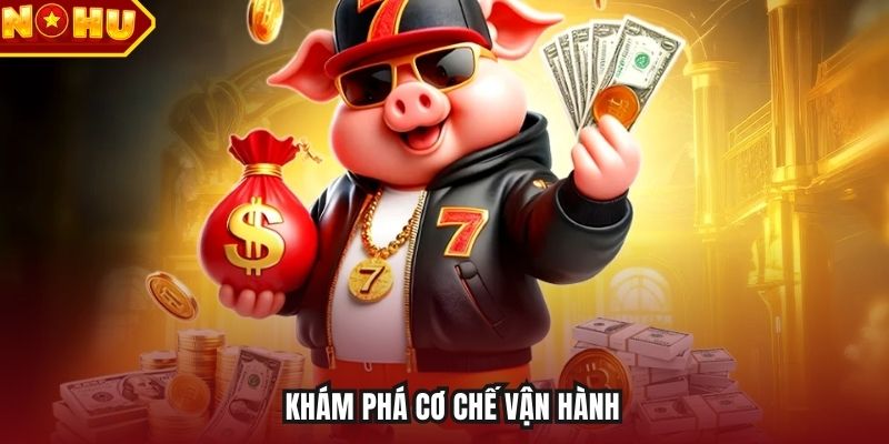 Khám phá cơ chế vận hành