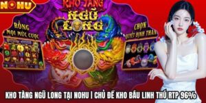 Kho Tàng Ngũ Long tại NOHU | Chủ Đề Kho Báu Linh Thú RTP 96%