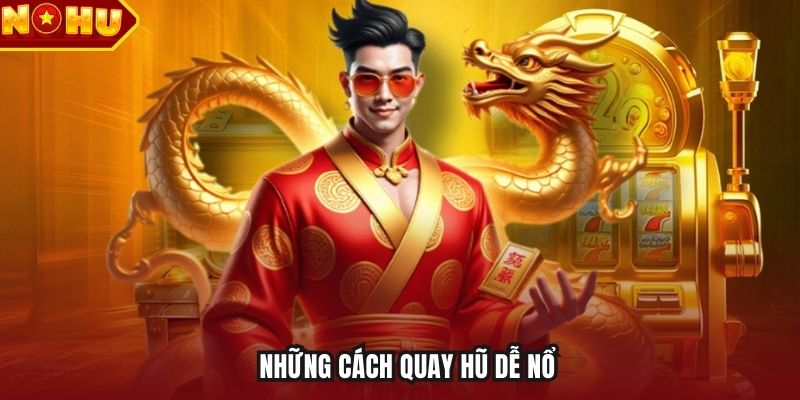 Những cách quay hũ dễ nổ