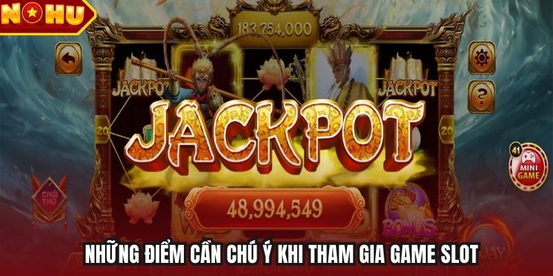Những điểm cần chú ý khi tham gia game slot