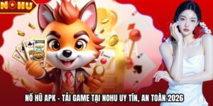 Nổ Hũ APK - Tải Game Tại Nohu Uy Tín, An Toàn 2026