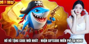 Nổ Hũ Tặng Code Mới Nhất – Nhận Giftcode Miễn Phí Tại Nohu