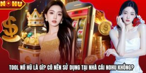 Tool Nổ Hũ Là Gì? Có Nên Sử Dụng Tại Nhà Cái Nohu Không?