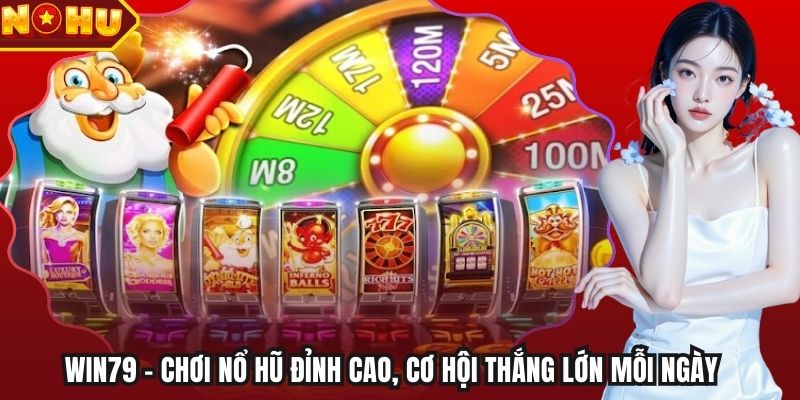 Win79 – Chơi Nổ Hũ Đỉnh Cao, Cơ Hội Thắng Lớn Mỗi Ngày
