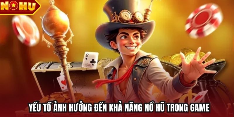 Yếu tố ảnh hưởng đến khả năng nổ hũ trong game